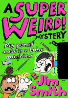 Book Cover for A Super Weird! Mystery: My Pencil Case is a Time Machine by Jim Smith