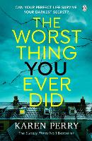 Book Cover for The Worst Thing You Ever Did by Karen Perry