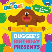 Book Cover for Hey Duggee: Duggee's Birthday Presents Lift-the-Flap by Hey Duggee
