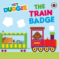 Book Cover for Hey Duggee: The Train Badge by Hey Duggee