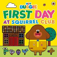 Book Cover for Hey Duggee: First Day at Squirrel Club by Hey Duggee
