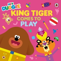 Book Cover for Hey Duggee: King Tiger Comes to Play by Hey Duggee
