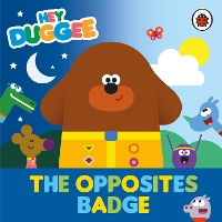 Book Cover for Hey Duggee: The Opposites Badge by Hey Duggee