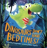 Book Cover for Dinosaurs Don't Have Bedtimes! by Timothy Knapman