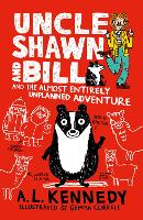 Book Cover for Uncle Shawn and Bill and the Almost Entirely Unplanned Adventure by A. L. Kennedy