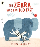Book Cover for The Zebra Who Ran Too Fast by Jenni Desmond