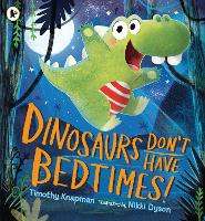 Book Cover for Dinosaurs Don't Have Bedtimes! by Timothy Knapman