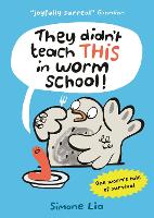 Book Cover for They Didn't Teach THIS in Worm School! by Simone Lia