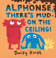 Book Cover for Alphonse, There's Mud on the Ceiling! by Daisy Hirst