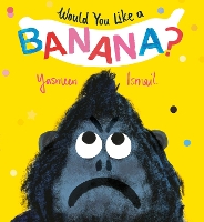 Book Cover for Would You Like a Banana? by Yasmeen Ismail
