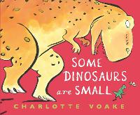 Book Cover for Some Dinosaurs Are Small by Charlotte Voake