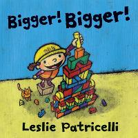 Book Cover for Bigger! Bigger! by Leslie Patricelli