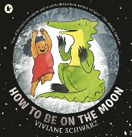 Book Cover for How to Be on the Moon by Viviane Schwarz