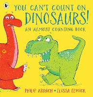 Book Cover for You Can't Count on Dinosaurs: An Almost Counting Book by Philip Ardagh