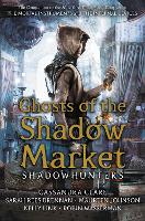 Book Cover for Ghosts of the Shadow Market by Cassandra Clare, Sarah Rees Brennan, Maureen Johnson, Robin Wasserman