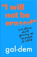 Book Cover for I Will Not Be Erased : Our stories about growing up as people of colour by gal-dem