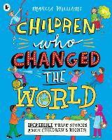 Book Cover for Children Who Changed the World: Incredible True Stories About Children's Rights! by Marcia Williams