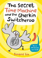 Book Cover for The Secret Time Machine and the Gherkin Switcheroo by Simone Lia