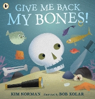 Book Cover for Give Me Back My Bones! by Kim Norman