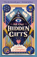 Book Cover for All Our Hidden Gifts by Caroline O'Donoghue