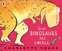 Book Cover for Some Dinosaurs Are Small by Charlotte Voake