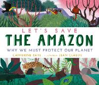 Book Cover for Let's Save the Amazon: Why we must protect our planet by Catherine Barr