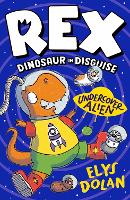 Book Cover for Rex Dinosaur in Disguise: Undercover Alien by Elys Dolan