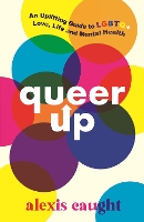 Book Cover for Queer Up: An Uplifting Guide to LGBTQ+ Love, Life and Mental Health by Alexis Caught