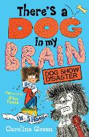Book Cover for There's a Dog in My Brain: Dog Show Disaster by Caroline Green
