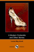 Book Cover for A Modern Cinderella and Other Stories (Dodo Press) by Louisa May Alcott