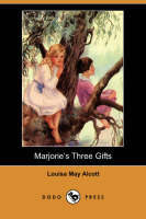 Book Cover for Marjorie's Three Gifts (Dodo Press) by Louisa May Alcott