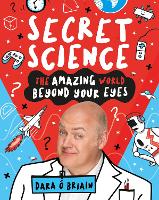 Book Cover for Secret Science: The Amazing World Beyond Your Eyes by Dara ? Briain