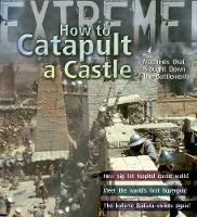 Book Cover for Extreme Science: How To Catapult A Castle by James de Winter