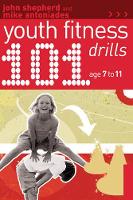 Book Cover for 101 Youth Fitness Drills Age 7-11 by John Shepherd, Mike Antoniades