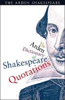 Book Cover for The Arden Dictionary Of Shakespeare Quotations by William Shakespeare