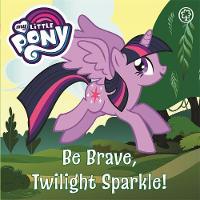 Book Cover for Be Brave, Twilight Sparkle! by 