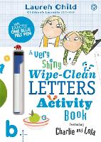 Book Cover for Charlie and Lola: Charlie and Lola A Very Shiny Wipe-Clean Letters Activity Book by Lauren Child