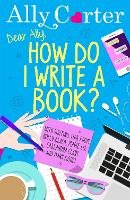 Book Cover for Dear Ally, How Do I Write a Book? by Ally Carter