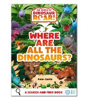 Book Cover for The World of Dinosaur Roar!: Where Are All The Dinosaurs? by Peter Curtis