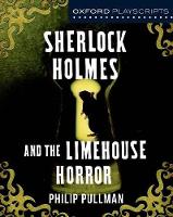 Book Cover for Oxford Playscripts: Sherlock Holmes and the Limehouse Horror by Philip Pullman