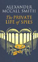 Book Cover for The Private Life of Spies by Alexander McCall Smith