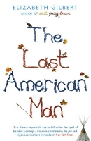 Book Cover for The Last American Man by Elizabeth Gilbert