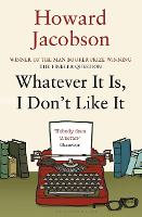 Book Cover for Whatever It Is, I Don't Like It by Howard Jacobson