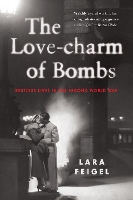 Book Cover for The Love-charm of Bombs by Lara Feigel