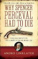 Book Cover for Why Spencer Perceval Had to Die by Andro Linklater