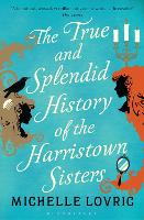 Book Cover for The True and Splendid History of the Harristown Sisters by Michelle Lovric