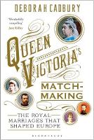 Book Cover for Queen Victoria's Matchmaking : The Royal Marriages that Shaped Europe by Deborah Cadbury