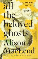 Book Cover for All the Beloved Ghosts by Alison MacLeod