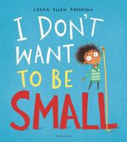 Book Cover for I Don't Want to be Small by Laura Ellen Anderson