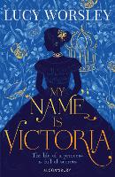 Book Cover for My Name Is Victoria by Lucy Worsley